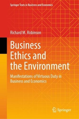 Business Ethics and the Environment: Manifestations of Virtuous Duty in Business and Economics