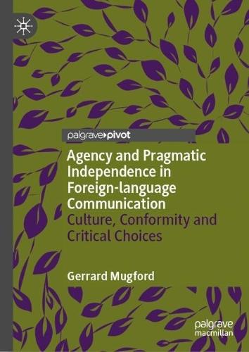 Agency and Pragmatic Independence in Foreign-language Communication: Culture, Conformity and Critical Choices