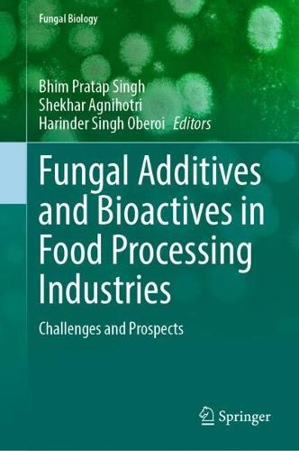 Fungal Additives and Bioactives in Food Processing Industries: Challenges and Prospects