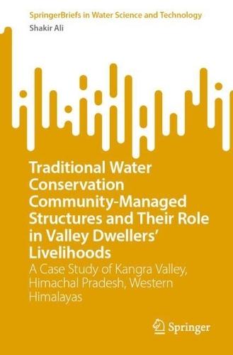 Traditional Water Conservation Community-Managed Structures and Their Role in Valley Dwellers' Livelihoods: A Case Study of Kangra Valley, Himachal Pradesh, Western Himalayas