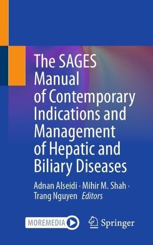 The SAGES Manual of Contemporary Indications and Management of Hepatic and Biliary Diseases
