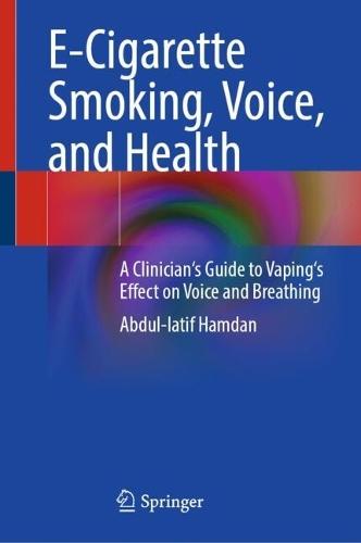 E-Cigarette Smoking, Voice, and Health: A Clinician's Guide to Vaping's Effect on Voice and Breathing