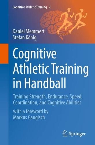 Cognitive Athletic Training in Handball: Training Strength, Endurance, Speed, Coordination, and Cognitive Abilities