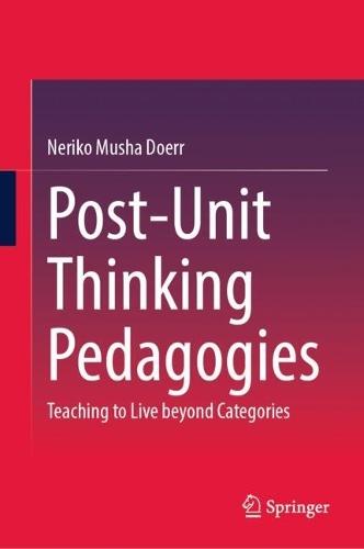 Post-Unit Thinking Pedagogies: Teaching to Live beyond Categories