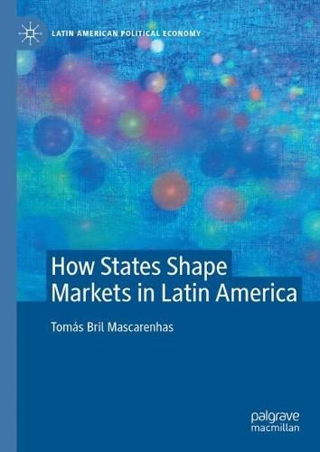 How States Shape Markets in Latin America