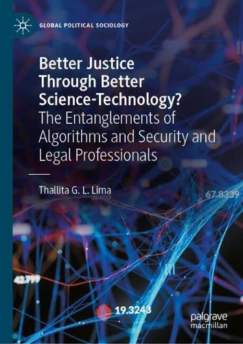Better Justice Through Better Science-Technology?: The Entanglements of Algorithms and Security and Legal Professionals