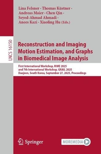 Reconstruction and Imaging Motion Estimation, and Graphs in Biomedical Image Analysis: First International Workshop, RIME 2025, and 7th International Workshop, GRAIL 2025, Daejeon, South Korea, September 27, 2025, Proceedings