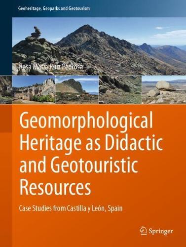 Geomorphological Heritage as Didactic and Geotouristic Resources: Case Studies from Castilla y León, Spain