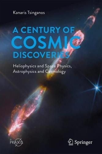 A Century of Cosmic Discoveries: Heliophysics and Space Physics, Astrophysics and Cosmology