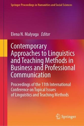 Contemporary Approaches to Linguistics and Teaching Methods in Business and Professional Communication: Proceedings of the 11th International Conference on Topical Issues of Linguistics and Teaching Methods