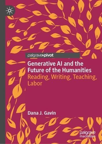 Generative AI and the Future of the Humanities: Reading, Writing, Teaching, Labor