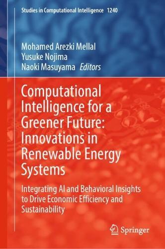 Computational Intelligence for a Greener Future: Innovations in Renewable Energy Systems: Integrating AI and Behavioral Insights to Drive Economic Efficiency and Sustainability