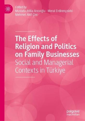 The Effects of Religion and Politics on Family Businesses: Social and Managerial Contexts in Türkiye