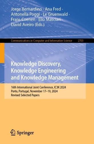 Knowledge Discovery, Knowledge Engineering and Knowledge Management: 16th International Joint Conference, IC3K 2024, Porto, Portugal, November 17–19, 2024, Revised Selected Papers