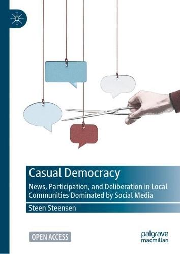 Casual Democracy: News, Participation, and Deliberation in Local Communities Dominated by Social Media