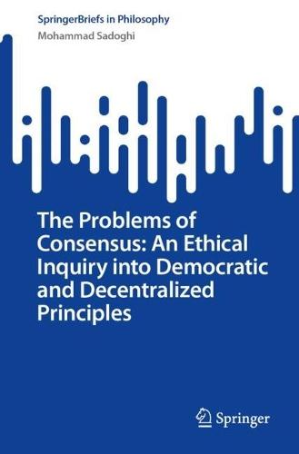 The Problems of Consensus: An Ethical Inquiry into Democratic and Decentralized Principles