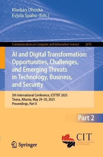 AI and Digital Transformation: Opportunities, Challenges, and Emerging Threats in Technology, Business, and Security: 5th International Conference, ICITTBT 2025, Tirana, Albania, May 29–30, 2025, Proceedings, Part II