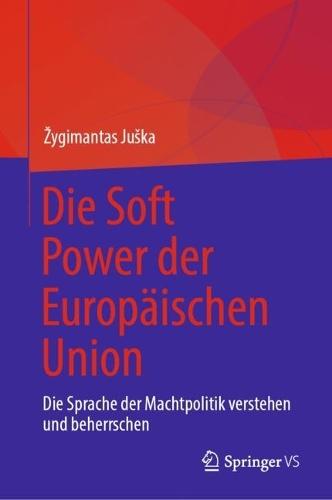 Die Soft Power der Europäischen Union: Die Sprache der Machtpolitik verstehen und beherrschen