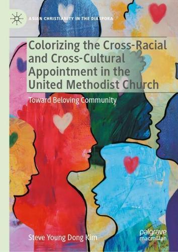Colorizing the Cross-Racial and Cross-Cultural Appointment in the United Methodist Church: Toward Beloving Community