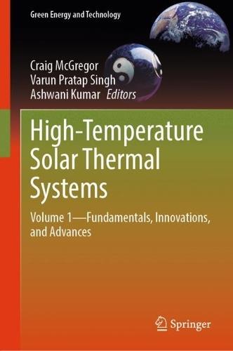 High-Temperature Solar Thermal Systems: Volume 1—Fundamentals, Innovations, and Advances