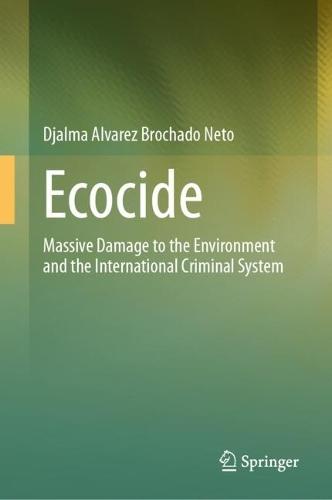 Ecocide: Massive Damage to the Environment and the International Criminal System