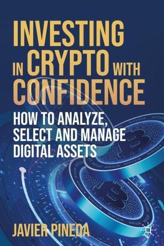 Investing in Crypto with Confidence: How to Analyze, Select and Manage Digital Assets