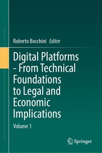Digital Platforms - From Technical Foundations to Legal and Economic Implications: Volume 1