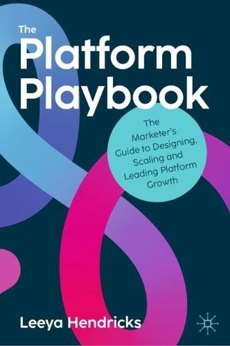 The Platform Playbook: The Marketer's Guide to Designing, Scaling and Leading Platform Growth