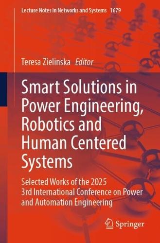 Smart Solutions in Power Engineering, Robotics and Human Centered Systems: Selected Works of the 2025 3rd International Conference on Power and Automation Engineering