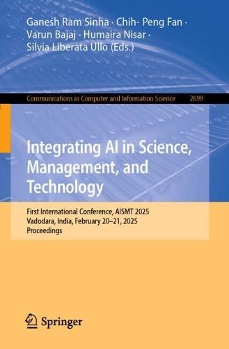 Integrating AI in Science, Management, and Technology: First International Conference, AISMT 2025, Vadodara, India, February 20–21, 2025, Proceedings