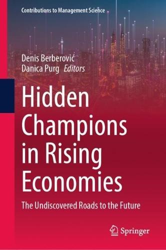 Hidden Champions in Rising Economies: The Undiscovered Roads to the Future