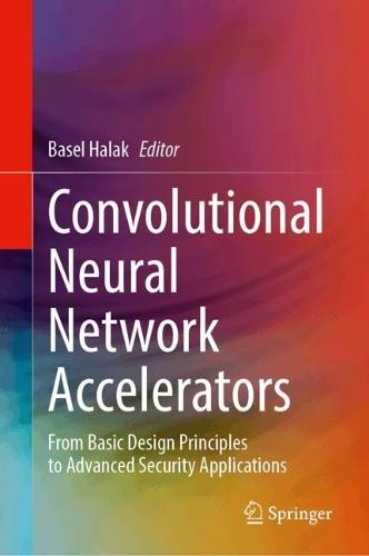 Convolutional Neural Network Accelerators: From Basic Design Principles to Advanced Security Applications