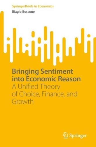 Bringing Sentiment into Economic Reason: A Unified Theory of Choice, Finance, and Growth