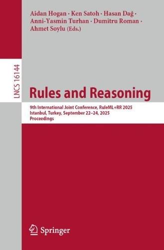 Rules and Reasoning: 9th International Joint Conference, RuleML+RR 2025, Istanbul, Turkey, September 22–24, 2025, Proceedings