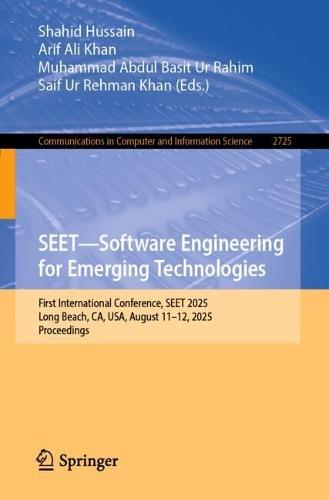 SEET—Software Engineering for Emerging Technologies: First International Conference, SEET 2025, Long Beach, CA, USA, August 11–12, 2025, Proceedings