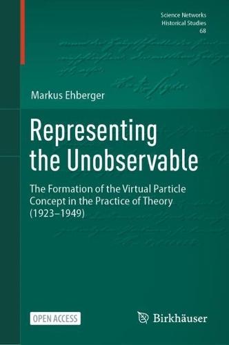 Representing the Unobservable: The Formation of the Virtual Particle Concept in the Practice of Theory (1923–1949)
