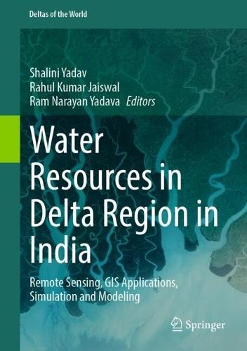 Water Resources in Delta Region in India: Remote Sensing, GIS Applications, Simulation and Modeling
