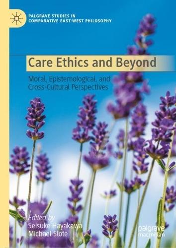 Care Ethics and Beyond: Moral, Epistemological, and Cross-Cultural Perspectives