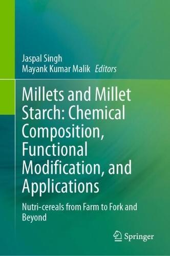 Millets and Millet Starch: Chemical Composition, Functional Modification, and Applications: Nutri-cereals from Farm to Fork and Beyond