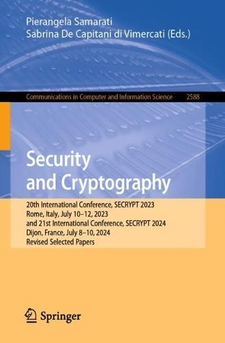 Security and Cryptography: 20th International Conference, SECRYPT 2023, Rome, Italy, July 10–12, 2023, and 21st International Conference, SECRYPT 2024, Dijon, France, July 8-10, 2024, Revised Selected Papers