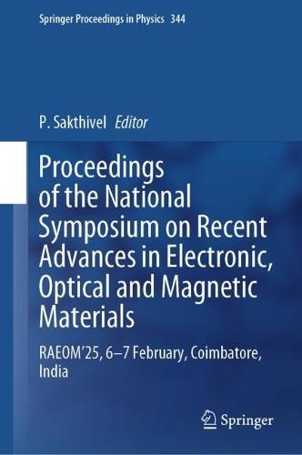 Proceedings of the National Symposium on Recent Advances in Electronic, Optical and Magnetic Materials: RAEOM'25, 6-7 February, Coimbatore, India