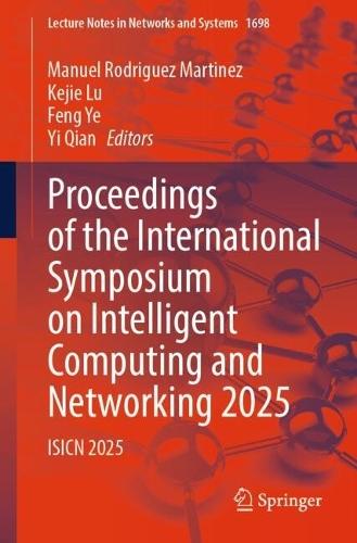 Proceedings of the International Symposium on Intelligent Computing and Networking 2025: ISICN 2025
