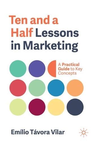 Ten and a Half Lessons in Marketing: A Practical Guide to Key Concepts
