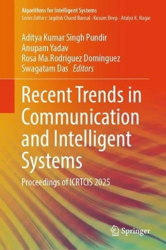 Recent Trends in Communication and Intelligent Systems: Proceedings of ICRTCIS 2025