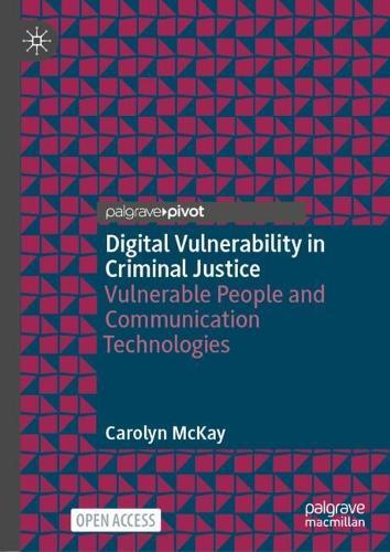 Digital Vulnerability in Criminal Justice: Vulnerable People and Communication Technologies