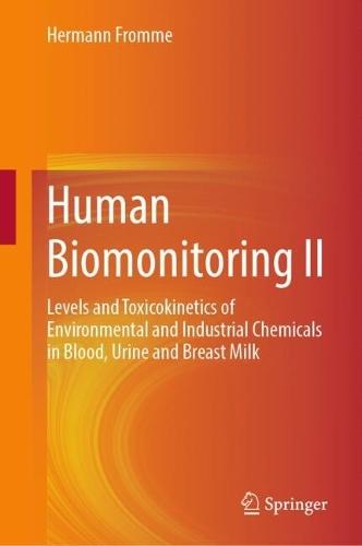 Human Biomonitoring II: Levels and Toxicokinetics of Environmental and Industrial Chemicals in Blood, Urine and Breast Milk