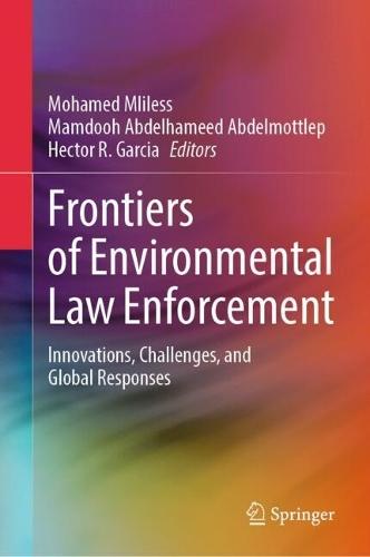 Frontiers of Environmental Law Enforcement: Innovations, Challenges, and Global Responses