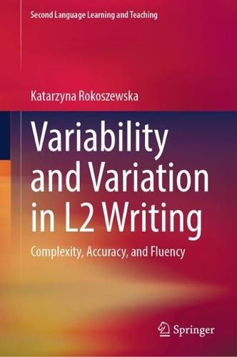 Variability and Variation in L2 Writing: Complexity, Accuracy, and Fluency