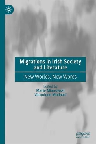 Migrations in Irish Society and Literature: New Worlds, New Words