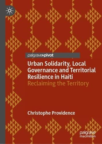 Urban Solidarity, Local Governance and Territorial Resilience in Haiti: Reclaiming the Territory
